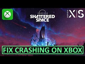 How To Fix Starfield - Shattered Space Crashing On Xbox (Series X | S)