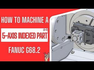How to Machine a 5-Axis Indexed (3+2) Part | FANUC G68.2 in EZ-CAM
