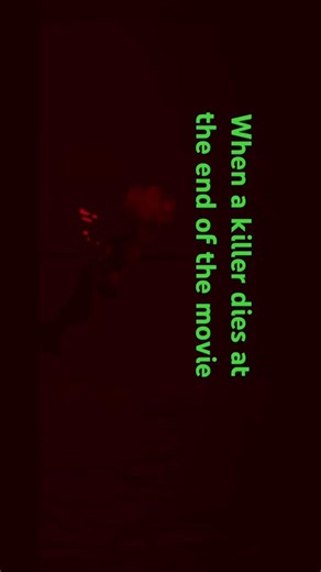 When a killer dies at the end of a movie