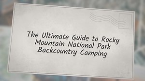 The Ultimate Guide to Rocky Mountain National Park Backcountry Camping