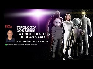 Curso Online: Tipologia dos Seres Extraterrestres e de Suas Naves