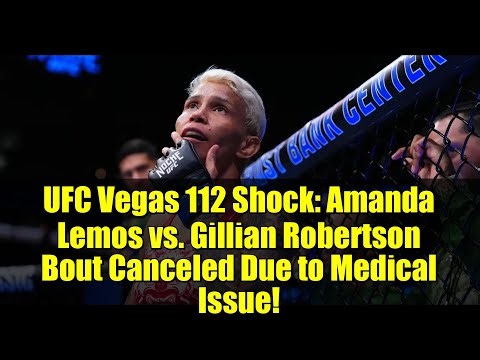 UFC Vegas 112 Shock: Amanda Lemos vs. Gillian Robertson Bout Canceled Due to Medical Issue!