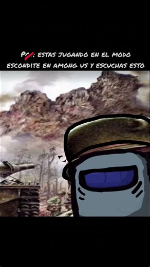 Pov estas jugando el modo escondite en among us y escuchas esto...