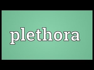 Plethora Meaning
