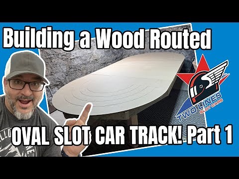 Building a Wood Routed Slot Car Track: The Two Lines Oval! Part 1