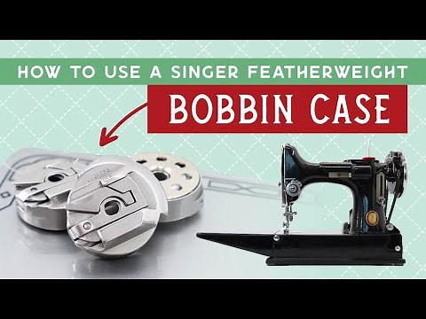 How To Correctly Use a Featherweight Bobbin Case (Getting to Know Your Featherweight, Part 2)