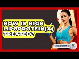 How Is High Lipoprotein(a) Treated? - Cardiology Community