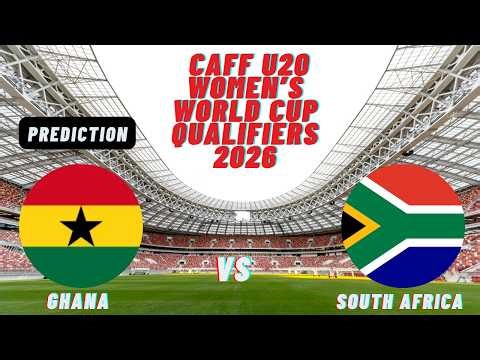 🔴Ghana vs South Africa I CAF U20 Women's World Cup 2026 Qualifiers Preview Prediction