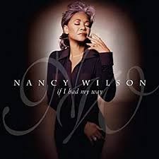 Nancy Wilson - If I Had My Way