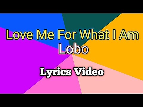 LOVE ME FOR WHAT I AM - Lobo (Lyrics Video)