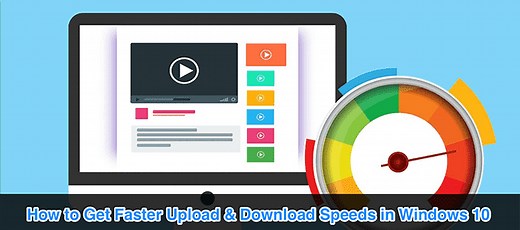 How To Get Faster Upload & Download Speeds In Windows 10