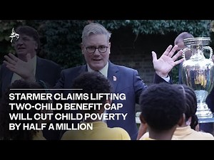 Starmer claims lifting the two-child benefit cap will cut child poverty by half a million
