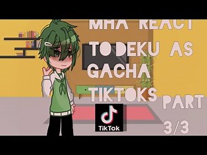 Mha react to Deku as gacha tiktoks ! |~ Part 3/3 ~| Gacha nox |
