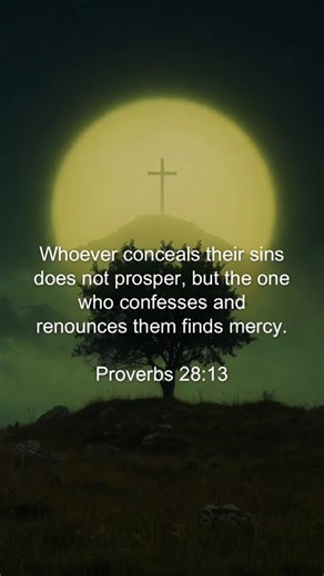 The one who confesses and renounces them finds mercy.-Proverbs 28:13. #jesuschrist #bibleverse #god