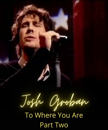 Josh Groban To Where You Are Part 2