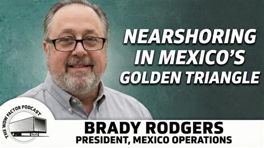 Brady Rodgers - Nearshoring In Mexico’s Golden Triangle | The WOW Factor Podcast Ep.9 | Jonathan Brooks