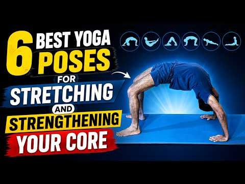 6 Best Yoga Poses for Stretching and Strengthening Your Core