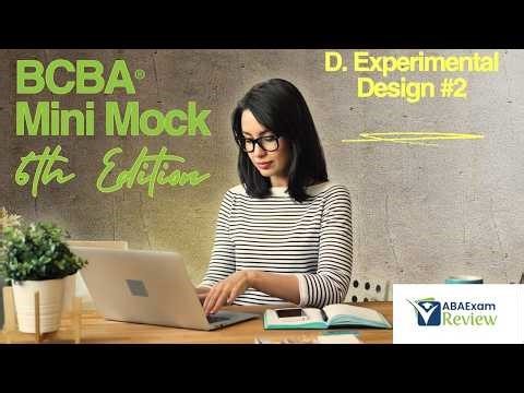 BCBA® Mini Mock Exam 6th Edition TOC D. Experimental Design [Part 2] ABA Exam Review