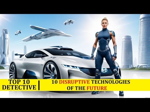 10 DISRUPTIVE TECHNOLOGIES OF THE FUTURE