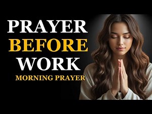 Prayer before Work Start Your Workday with This Powerful Morning Prayer Morning Prayer