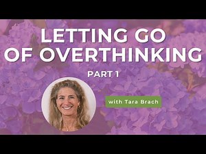 Letting Go Of Overthinking | Tara Brach on Coming Back To The Present (Part 1)
