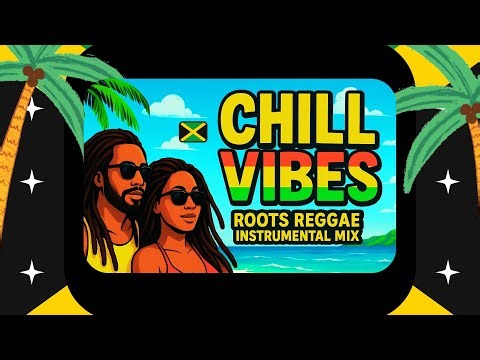Chill Vibes - Roots Reggae Instrumental Mix