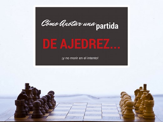 CÓMO ANOTAR UNA PARTIDA DE AJEDREZ