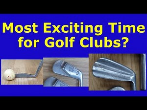 The greatest period of development for golf clubs? The early steel shafted years.