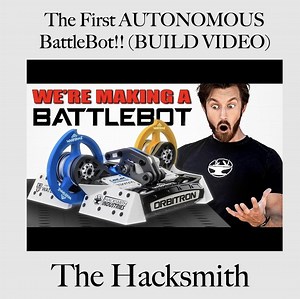 The First AUTONOMOUS BattleBot!! (BUILD VIDEO) | The Hacksmith