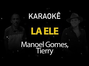 La Ele - Manoel Gomes, Tierry (Karaokê Version)