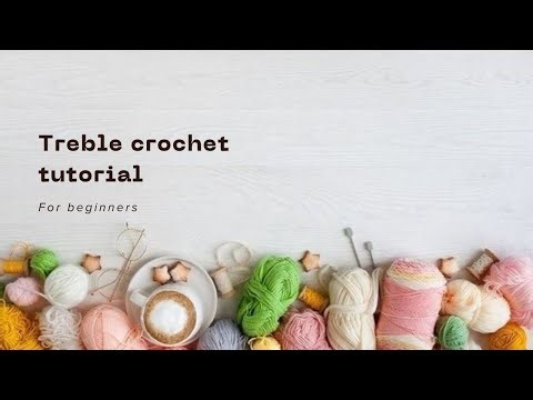 Crochet Basics Part 6 : Treble Crochet for Beginners 