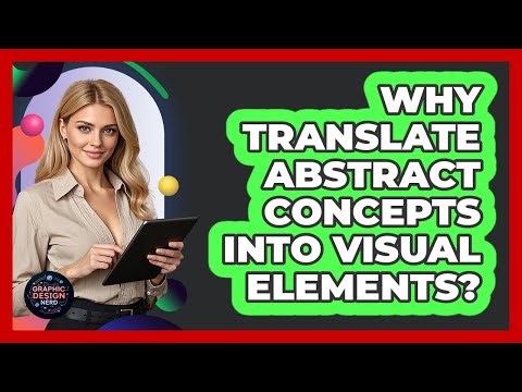 Why Translate Abstract Concepts Into Visual Elements?
