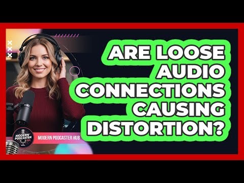 Are Loose Audio Connections Causing Distortion?
