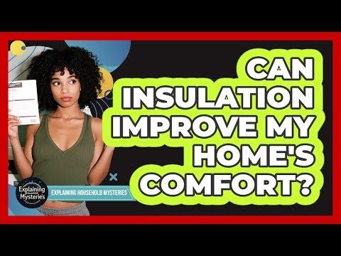 Can Insulation Improve My Home's Comfort?