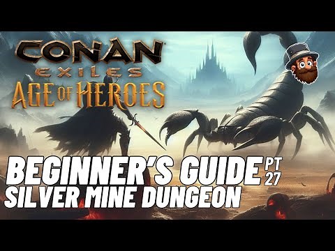 PT. 27: Silver Mine Dungeon - Beginner's Guide Conan Exiles Age of Heroes 2025 2024