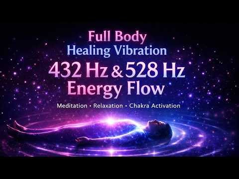 432 Hz & 528 Hz Meditation | Full Body Healing Frequency for Deep Sleep & Relaxation