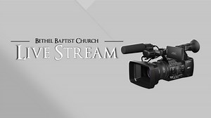 Live Stream — Bethel Baptist Church