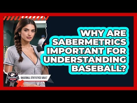 Why Are Sabermetrics Important For Understanding Baseball? - Baseball Statistics Vault