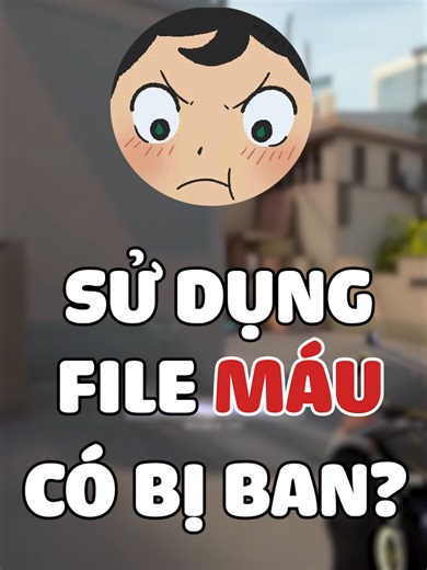 Hướng dẫn sử dụng file máu trong Valorant
