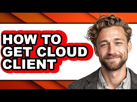 How to Get Cloud Client - Step by Step