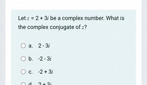 Let z = 2 + 3 i be a complex number. What is the complex conjug... | Filo