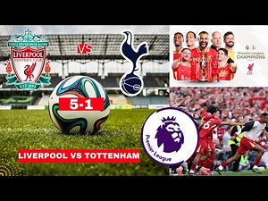 Liverpool vs Tottenham 5-1 Live Premier League Football EPL Match Score Commentary Highlights FC