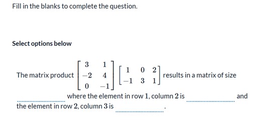 Fill in the blanks to complete the question.  The matrix produc... | Filo