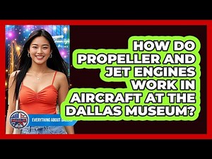 How Do Propeller And Jet Engines Work In Aircraft At The Dallas Museum? - Everything About Dallas