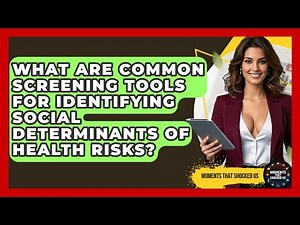What Are Common Screening Tools For Identifying Social Determinants Of Health Risks?