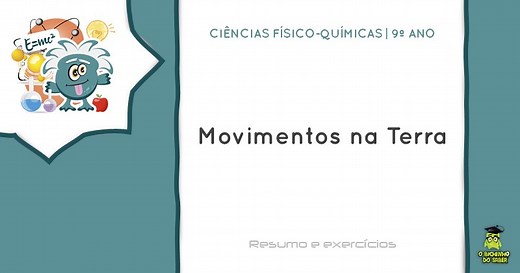Ciências Físico-Químicas 9º ano | Movimentos na Terra - O Bichinho do Saber