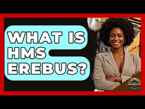 What Is HMS Erebus? - Archaeology Quest