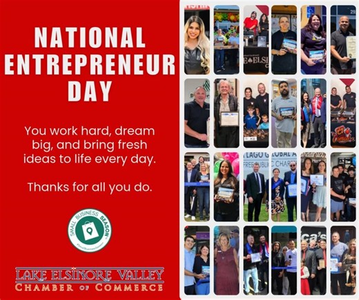 Happy National Entrepreneur Day!  A big shoutout to the local entrepreneurs who keep our community moving forward. You work hard, dream big, and bring fresh ideas to life every single day. Thank you for all you do.  #NationalEntrepreneurDay #LocalBusinessLove #CommunitySupport #SmallBusinessSeason #SBS #SupportLocal #ShopLocal #DineLocal #HireLocal #LakeElsinoreChamber @everyone | Lake Elsinore Valley Chamber of Commerce | Facebook