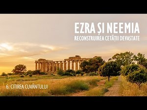 6 - Citirea Cuvântului | Ezra și Neemia