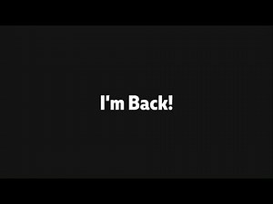I'm Back...